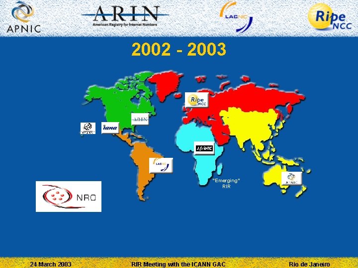 2002 - 2003 “Emerging” RIR 24 March 2003 RIR Meeting with the ICANN GAC