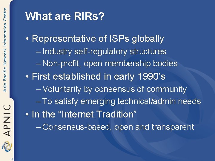 What are RIRs? • Representative of ISPs globally – Industry self-regulatory structures – Non-profit,