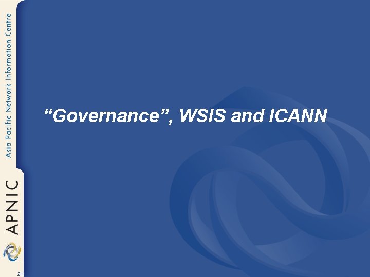 “Governance”, WSIS and ICANN 21 