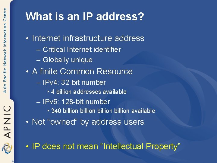 What is an IP address? • Internet infrastructure address – Critical Internet identifier –