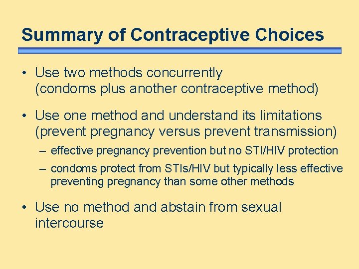 Summary of Contraceptive Choices • Use two methods concurrently (condoms plus another contraceptive method)