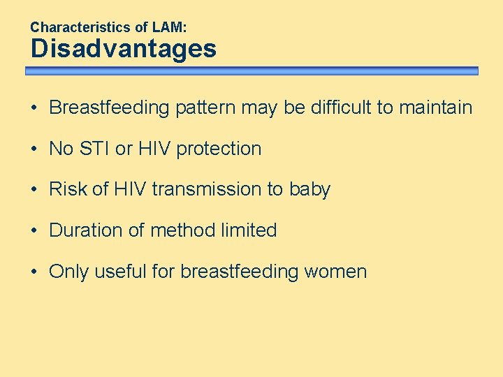 Characteristics of LAM: Disadvantages • Breastfeeding pattern may be difficult to maintain • No