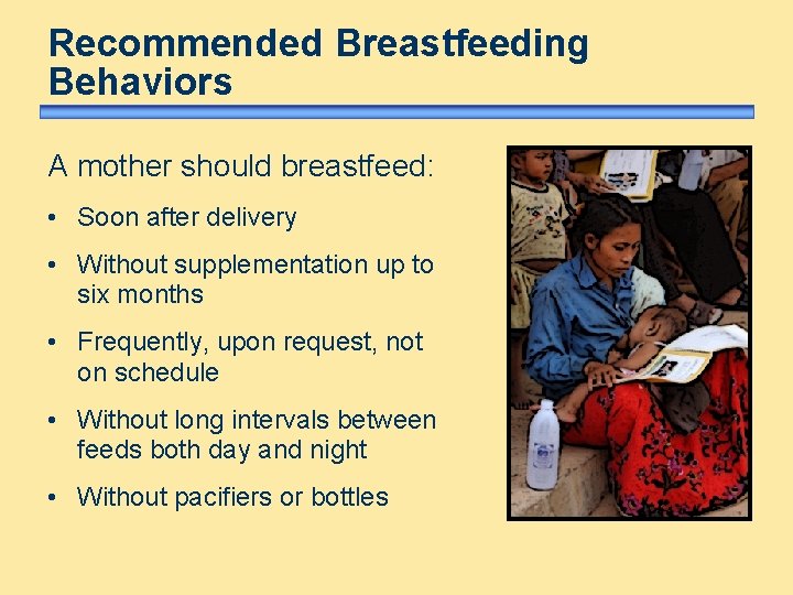 Recommended Breastfeeding Behaviors A mother should breastfeed: • Soon after delivery • Without supplementation