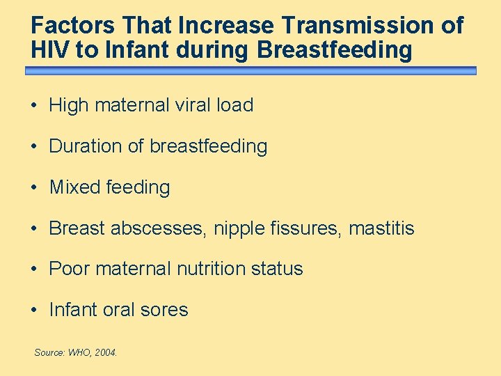 Factors That Increase Transmission of HIV to Infant during Breastfeeding • High maternal viral