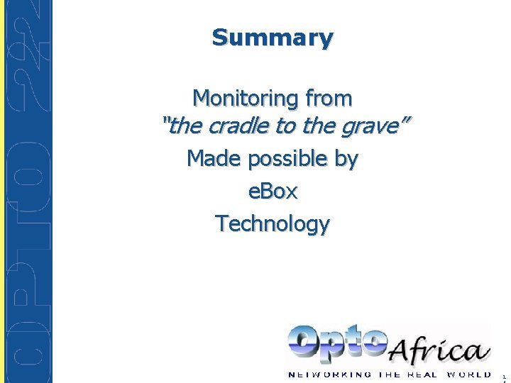 Summary Monitoring from “the cradle to the grave” Made possible by e. Box Technology