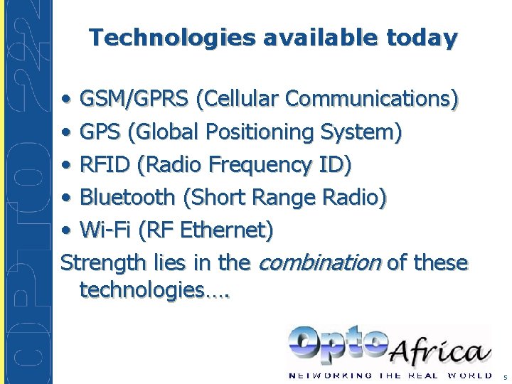 Technologies available today • GSM/GPRS (Cellular Communications) • GPS (Global Positioning System) • RFID