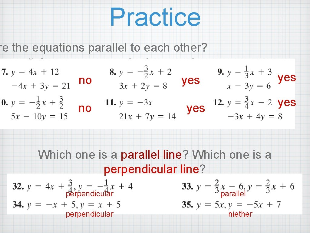 Practice re the equations parallel to each other? no no yes yes Which one
