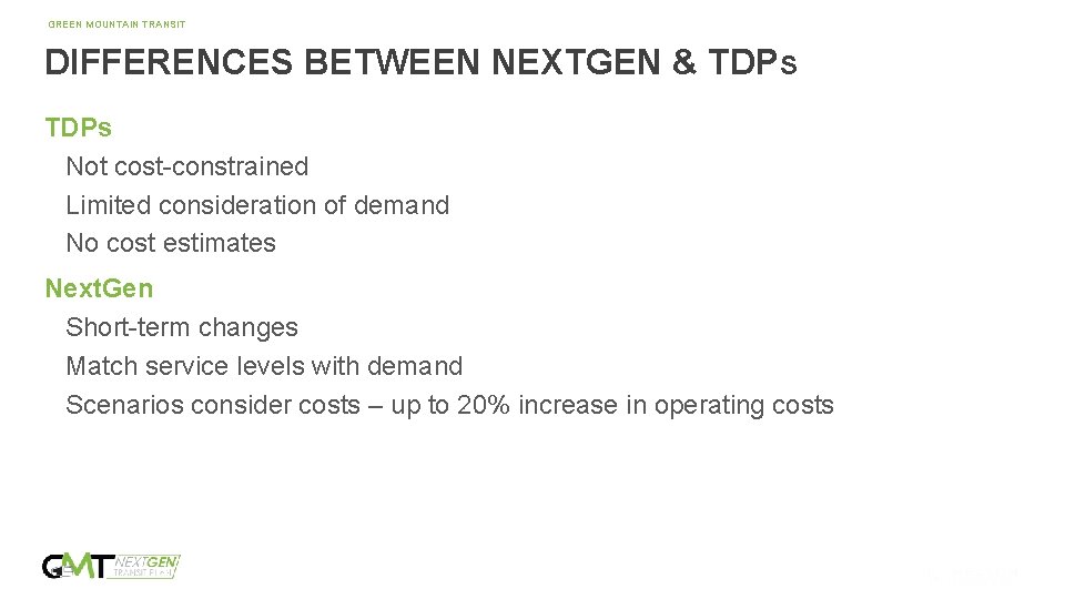 GREEN MOUNTAIN TRANSIT DIFFERENCES BETWEEN NEXTGEN & TDPS TDPs Not cost-constrained Limited consideration of