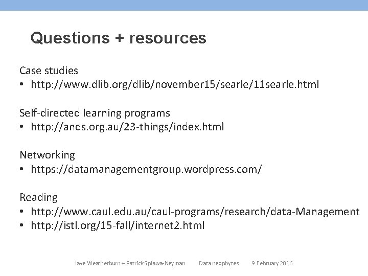 Questions + resources Case studies • http: //www. dlib. org/dlib/november 15/searle/11 searle. html Self-directed Questions + resources Case studies • http: //www. dlib. org/dlib/november 15/searle/11 searle. html Self-directed