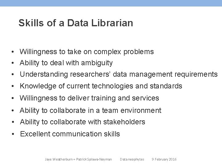 Skills of a Data Librarian • Willingness to take on complex problems • Ability Skills of a Data Librarian • Willingness to take on complex problems • Ability