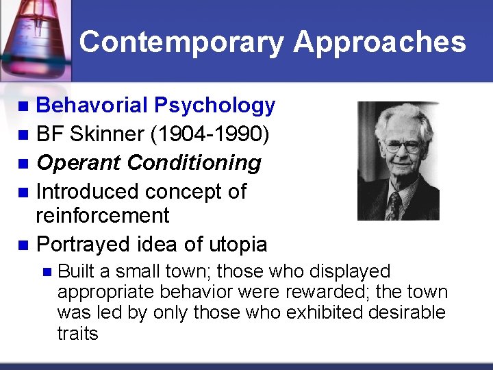 Contemporary Approaches Behavorial Psychology n BF Skinner (1904 -1990) n Operant Conditioning n Introduced