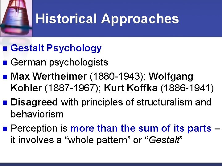 Historical Approaches Gestalt Psychology n German psychologists n Max Wertheimer (1880 -1943); Wolfgang Kohler