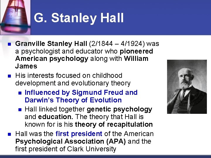 G. Stanley Hall n n n Granville Stanley Hall (2/1844 – 4/1924) was a