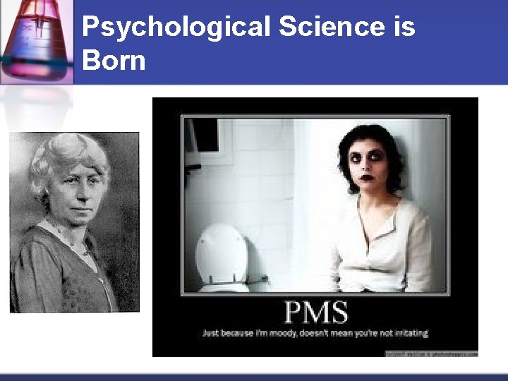 Psychological Science is Born n Margaret Floyd Washburn First woman to receive a psychology