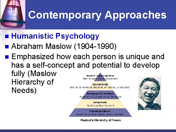 Contemporary Approaches Humanistic Psychology n Abraham Maslow (1904 -1990) n Emphasized how each person