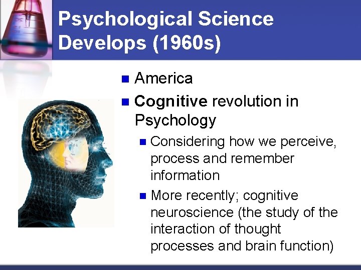 Psychological Science Develops (1960 s) America n Cognitive revolution in Psychology n Considering how