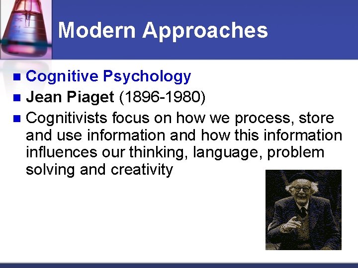 Modern Approaches Cognitive Psychology n Jean Piaget (1896 -1980) n Cognitivists focus on how