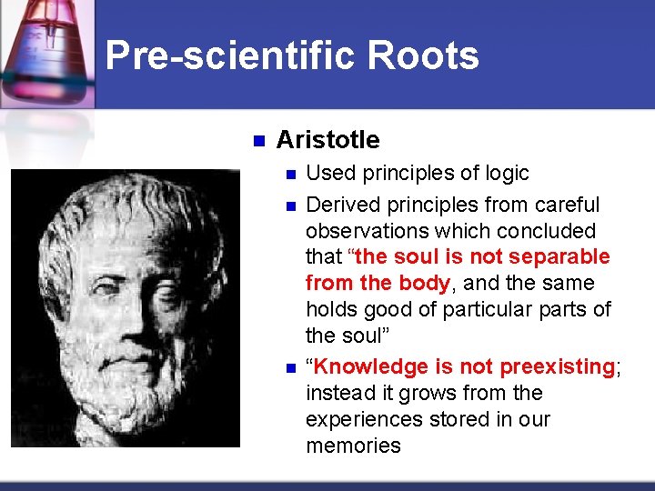 Pre-scientific Roots n Aristotle n n n Used principles of logic Derived principles from