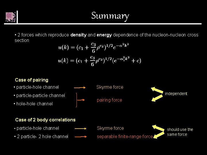 Summary • 2 forces which reproduce density and energy dependence of the nucleon-nucleon cross