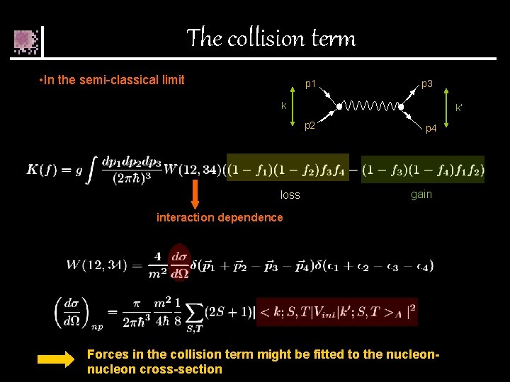 The collision term • In the semi-classical limit p 1 p 3 k k’