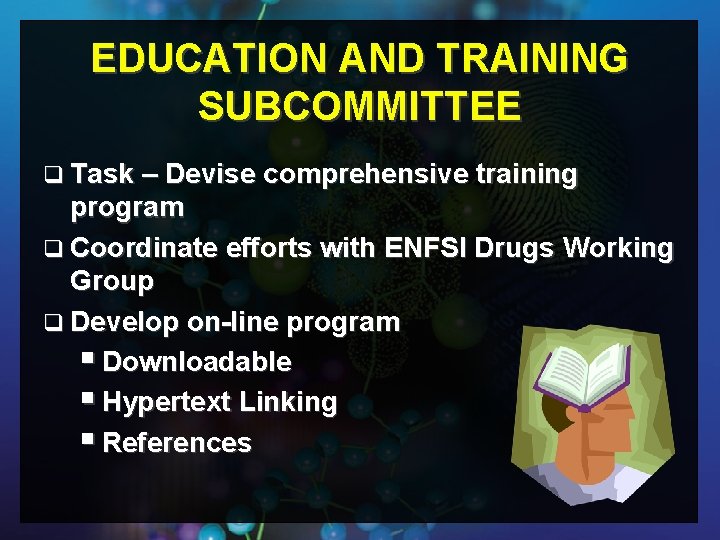 EDUCATION AND TRAINING SUBCOMMITTEE q Task – Devise comprehensive training program q Coordinate efforts