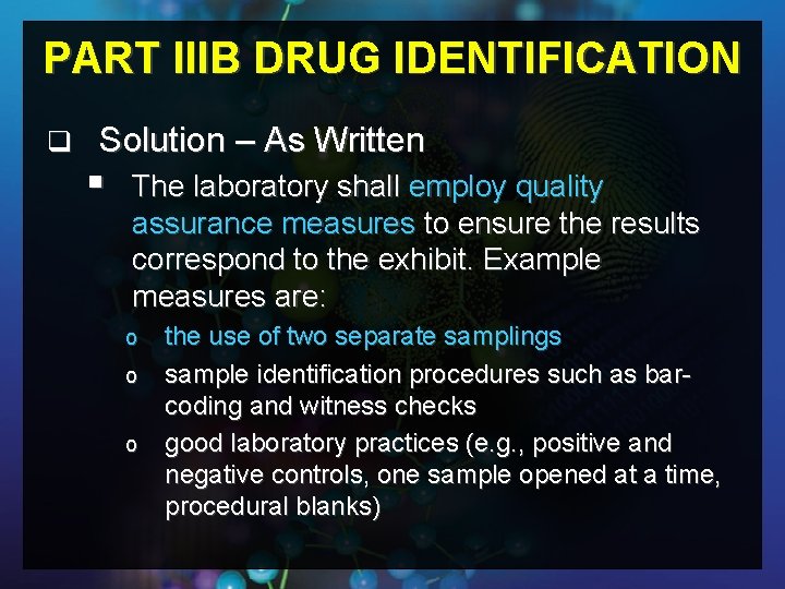 PART IIIB DRUG IDENTIFICATION q Solution – As Written § The laboratory shall employ