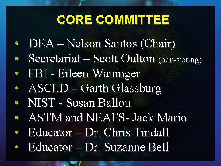 CORE COMMITTEE • DEA – Nelson Santos (Chair) • • Secretariat – Scott Oulton