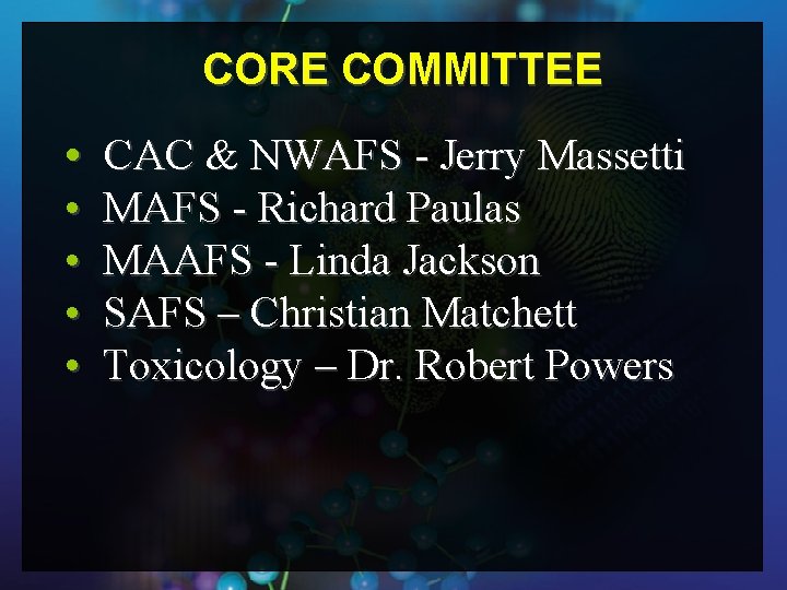 CORE COMMITTEE • CAC & NWAFS - Jerry Massetti • • MAFS - Richard