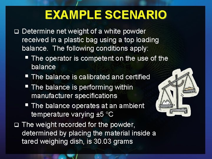 EXAMPLE SCENARIO Determine net weight of a white powder received in a plastic bag