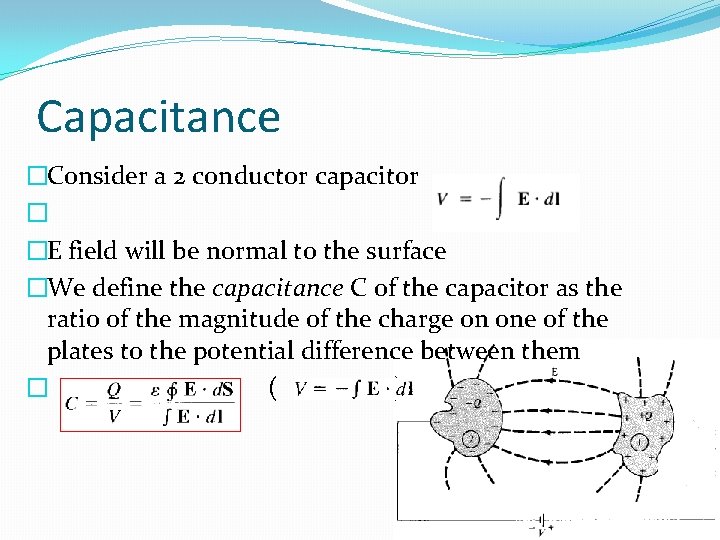 Capacitance �Consider a 2 conductor capacitor � �E field will be normal to the