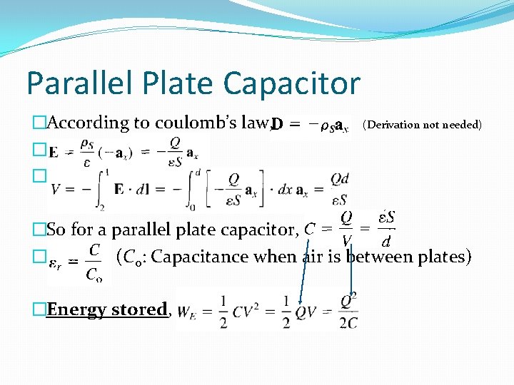 Parallel Plate Capacitor �According to coulomb’s law, � � (Derivation not needed) �So for