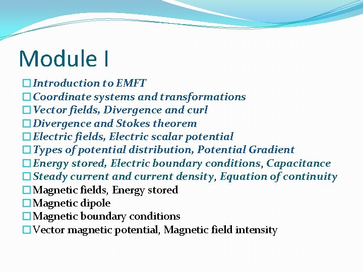 Module I �Introduction to EMFT �Coordinate systems and transformations �Vector fields, Divergence and curl