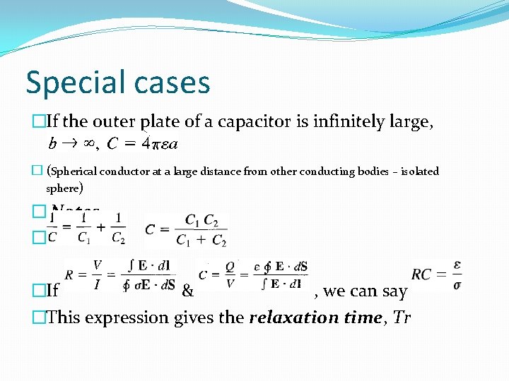 Special cases �If the outer plate of a capacitor is infinitely large, � (Spherical