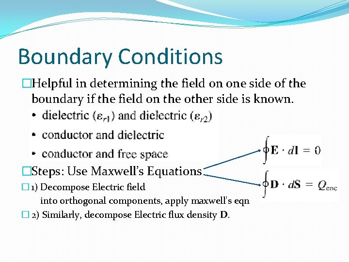 Boundary Conditions �Helpful in determining the field on one side of the boundary if