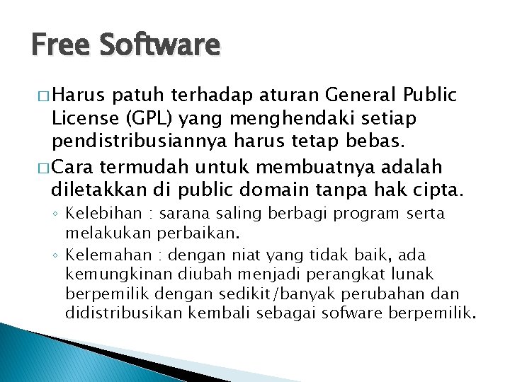 Free Software � Harus patuh terhadap aturan General Public License (GPL) yang menghendaki setiap