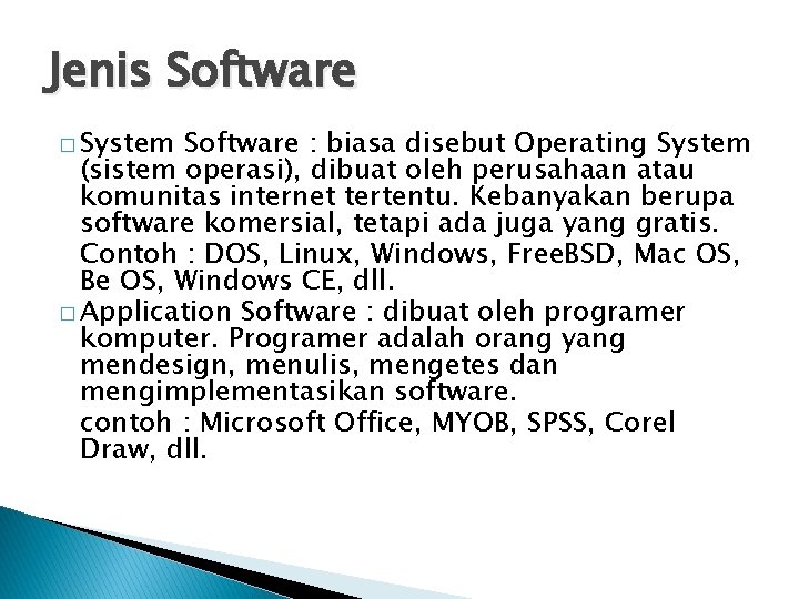 Jenis Software � System Software : biasa disebut Operating System (sistem operasi), dibuat oleh
