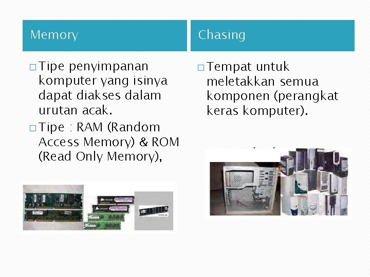 Memory Chasing � Tipe � Tempat penyimpanan komputer yang isinya dapat diakses dalam urutan