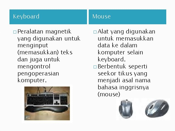 Keyboard Mouse � Peralatan � Alat magnetik yang digunakan untuk menginput (memasukkan) teks dan