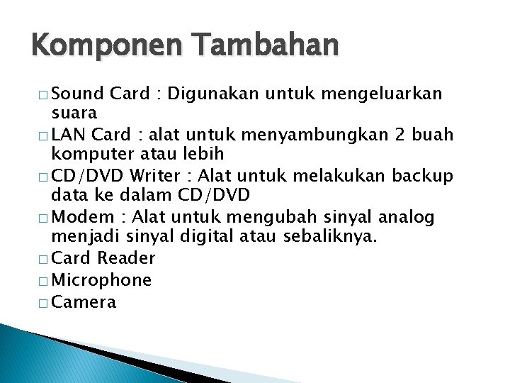 Komponen Tambahan � Sound Card : Digunakan untuk mengeluarkan suara � LAN Card :