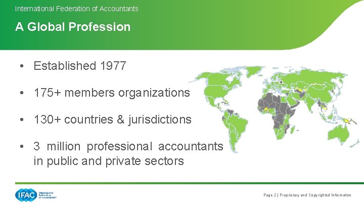International Federation of Accountants A Global Profession • Established 1977 • 175+ members organizations