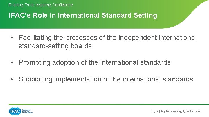 Building Trust. Inspiring Confidence. IFAC’s Role in International Standard Setting • Facilitating the processes