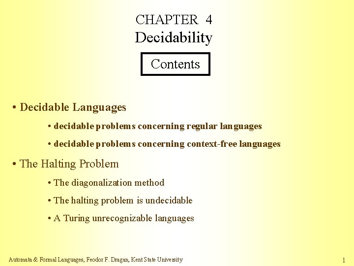 CHAPTER 4 Decidability Contents • Decidable Languages • decidable problems concerning regular languages •