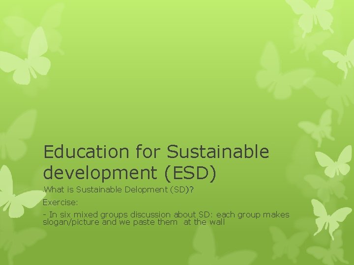 Education for Sustainable development (ESD) What is Sustainable Delopment (SD)? - Exercise: - In