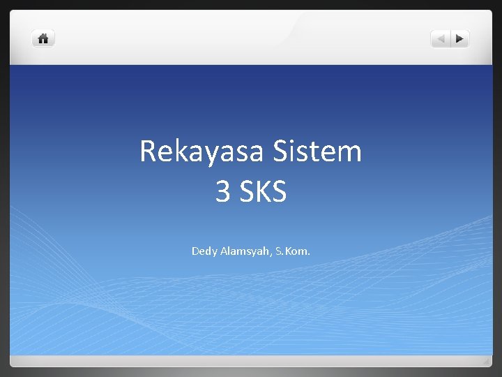 Rekayasa Sistem 3 SKS Dedy Alamsyah, S. Kom. 