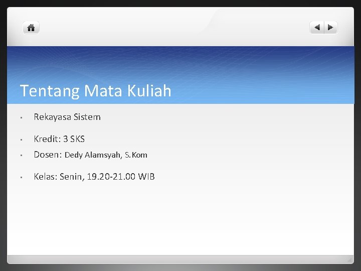 Tentang Mata Kuliah • Rekayasa Sistem • Kredit: 3 SKS • Dosen: Dedy Alamsyah,