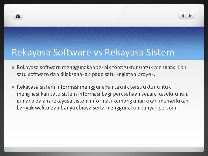 Rekayasa Software vs Rekayasa Sistem l Rekayasa software menggunakan teknik terstruktur untuk menghasilkan satu