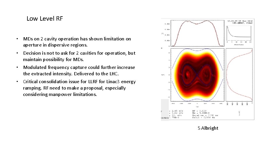 Low Level RF • MDs on 2 cavity operation has shown limitation on aperture