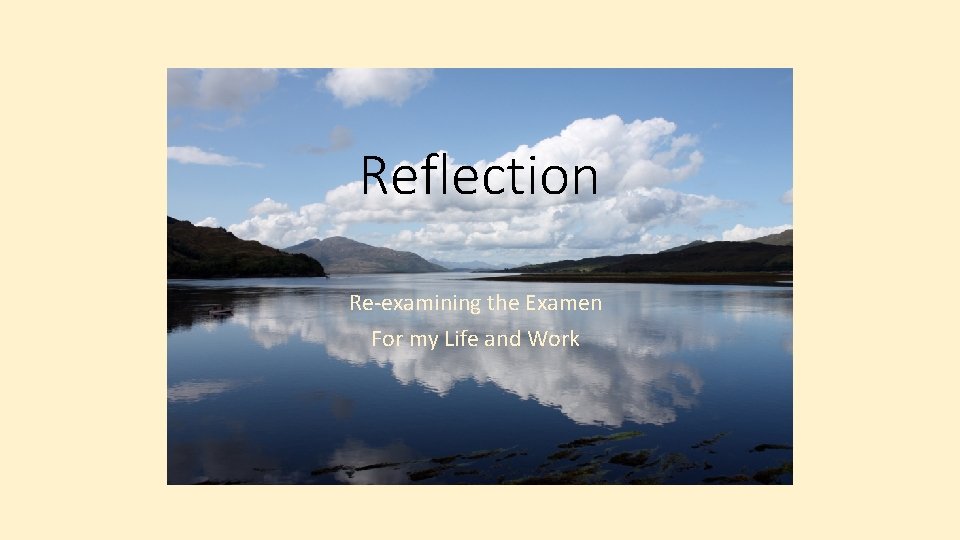 Reflection Re-examining the Examen For my Life and Work 