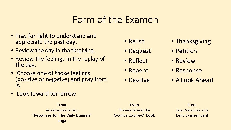 Form of the Examen • Pray for light to understand appreciate the past day.