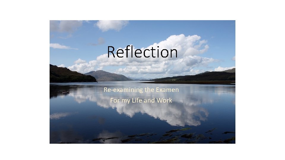 Reflection Re-examining the Examen For my Life and Work 